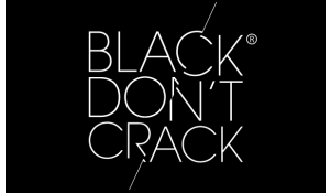 Photo of BLACK DON’T CRACK Photo of BLACK DON’T CRACK