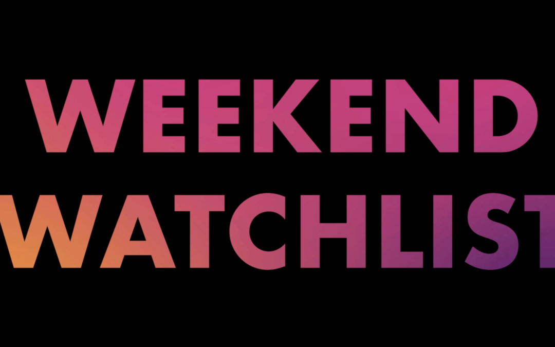 Weekend Watchlist: What’s new in theaters, on streaming