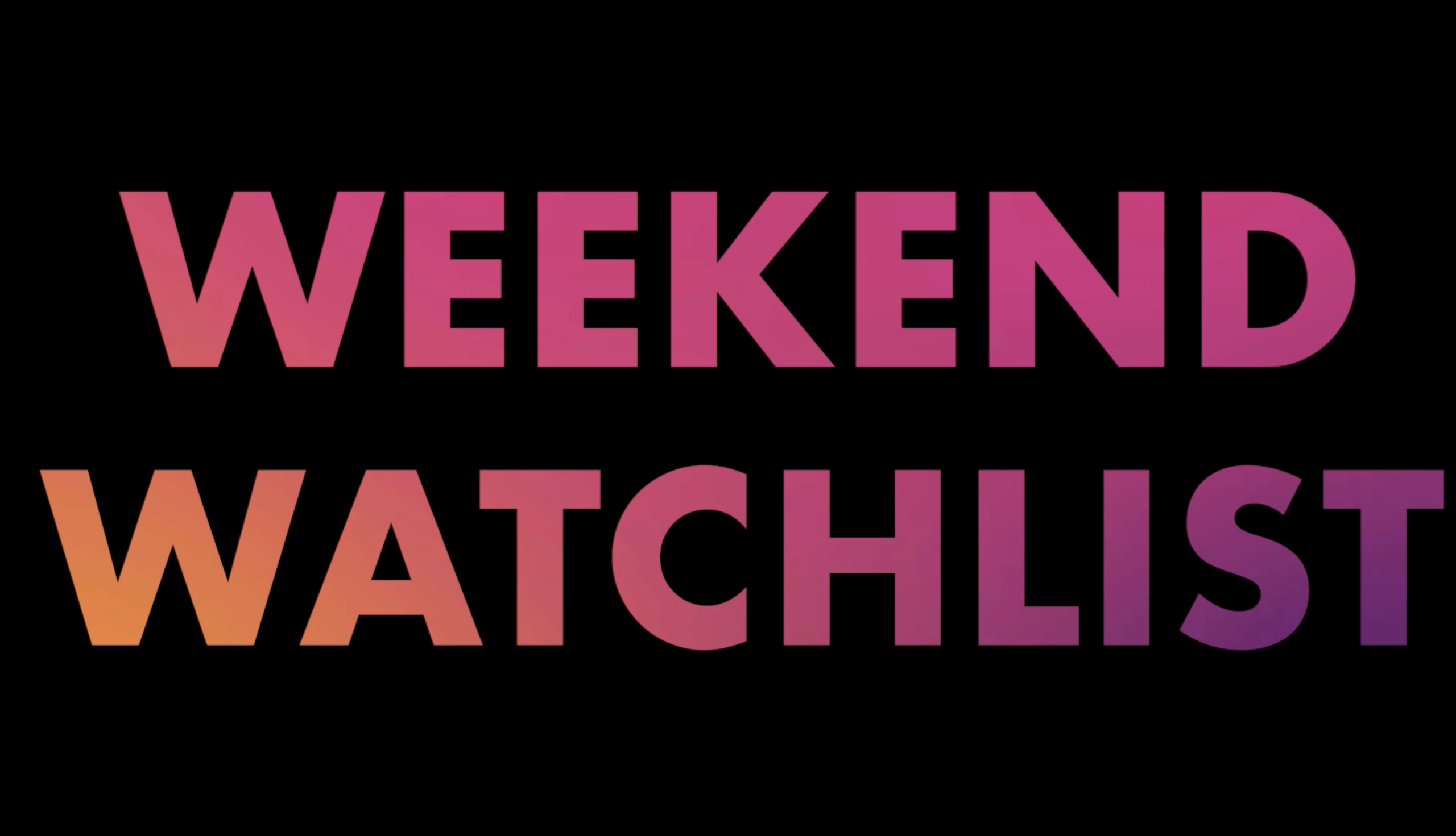 E weekendwatchlist 021524